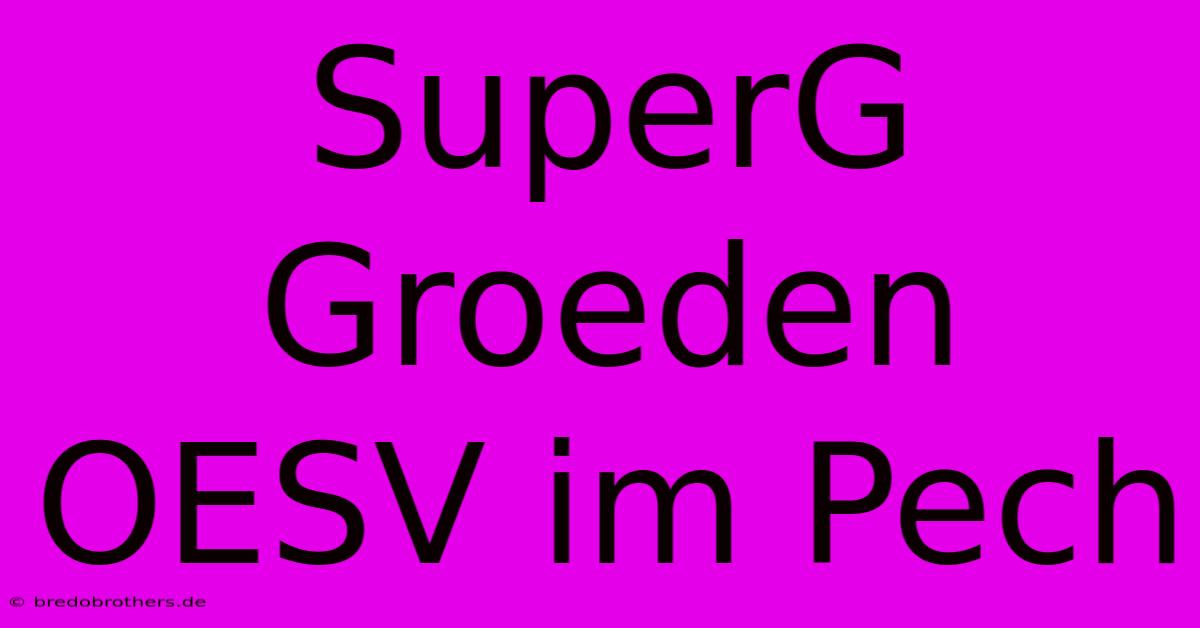 SuperG Groeden OESV Im Pech