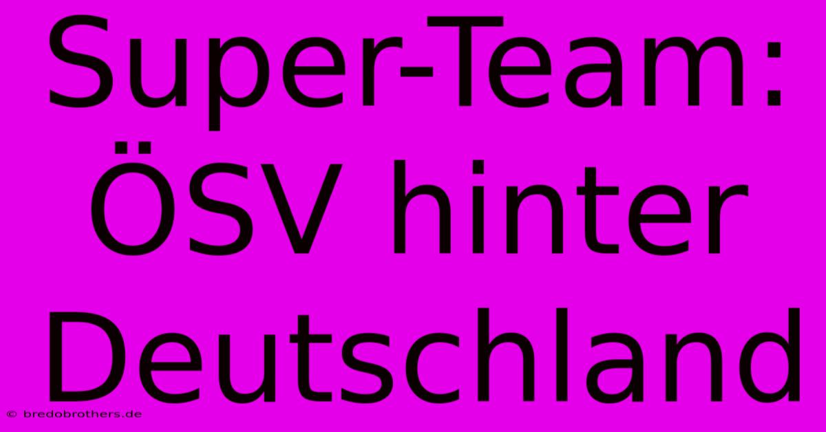 Super-Team: ÖSV Hinter Deutschland