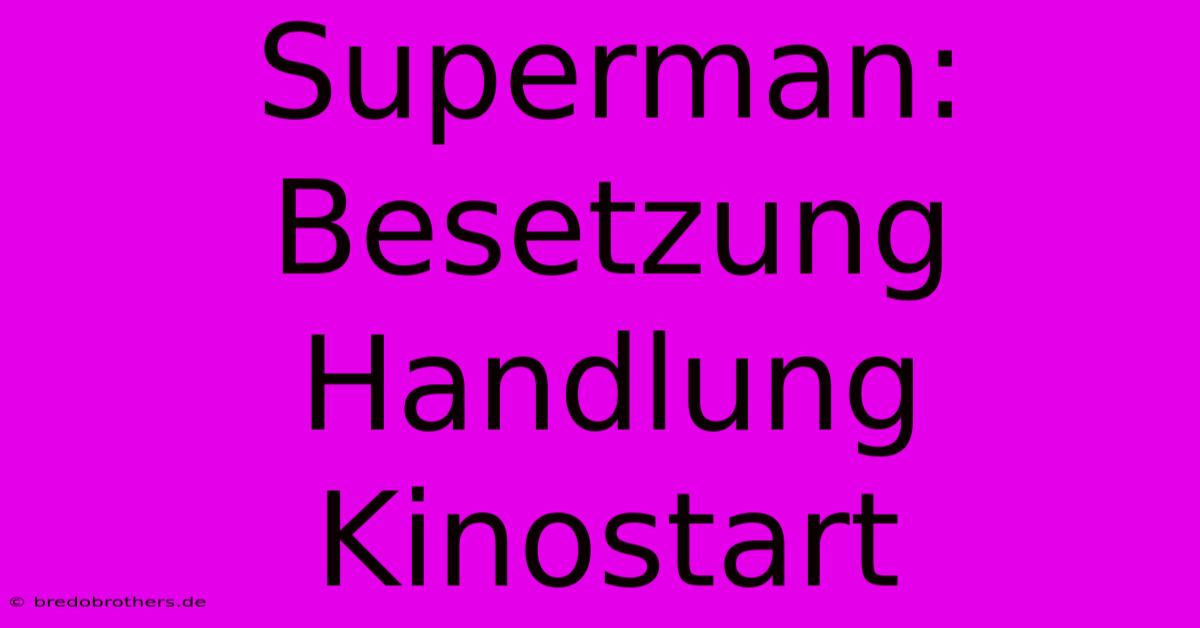 Superman: Besetzung Handlung Kinostart