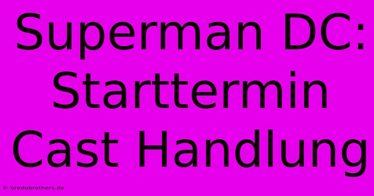 Superman DC: Starttermin Cast Handlung