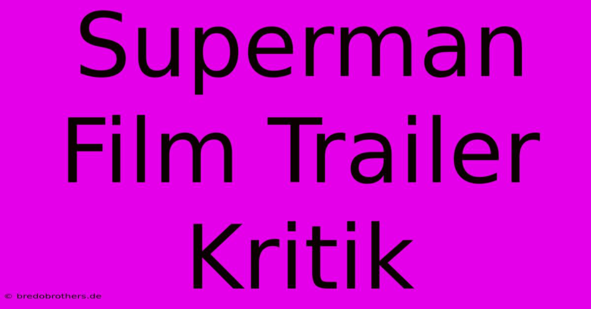 Superman Film Trailer Kritik