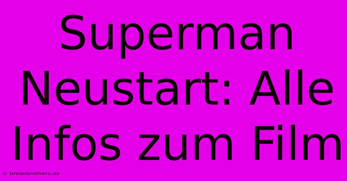 Superman Neustart: Alle Infos Zum Film