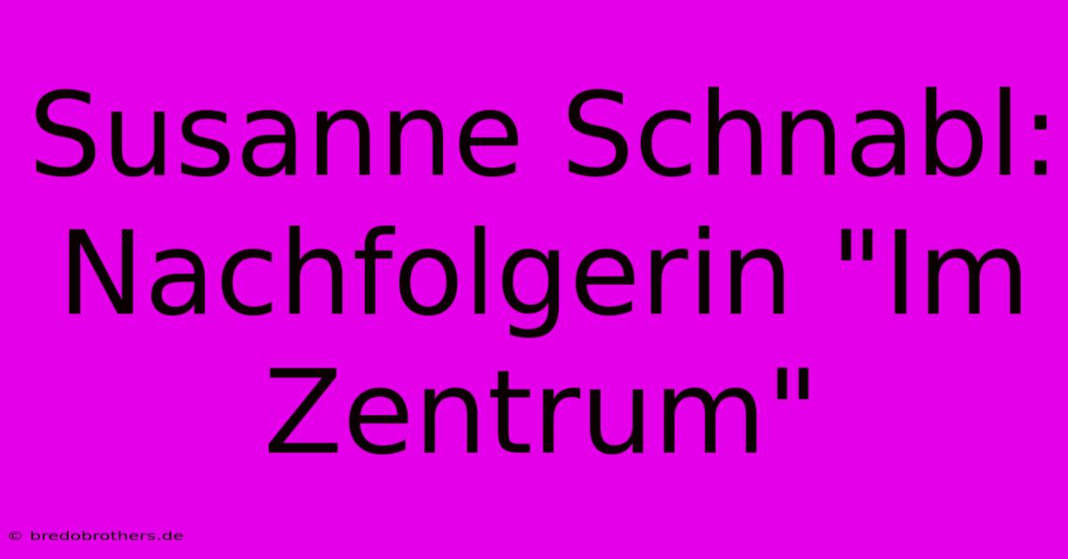 Susanne Schnabl: Nachfolgerin 