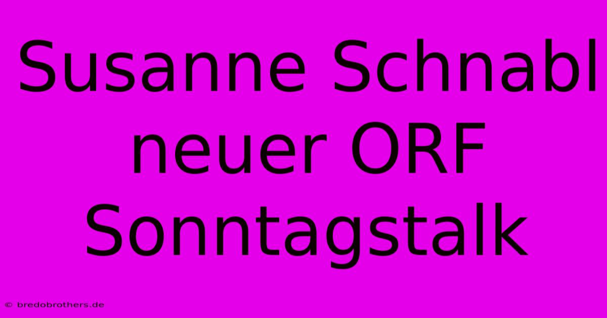 Susanne Schnabl Neuer ORF Sonntagstalk