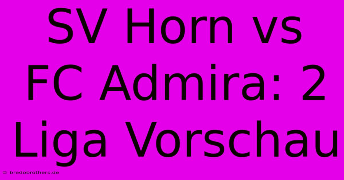 SV Horn Vs FC Admira: 2 Liga Vorschau