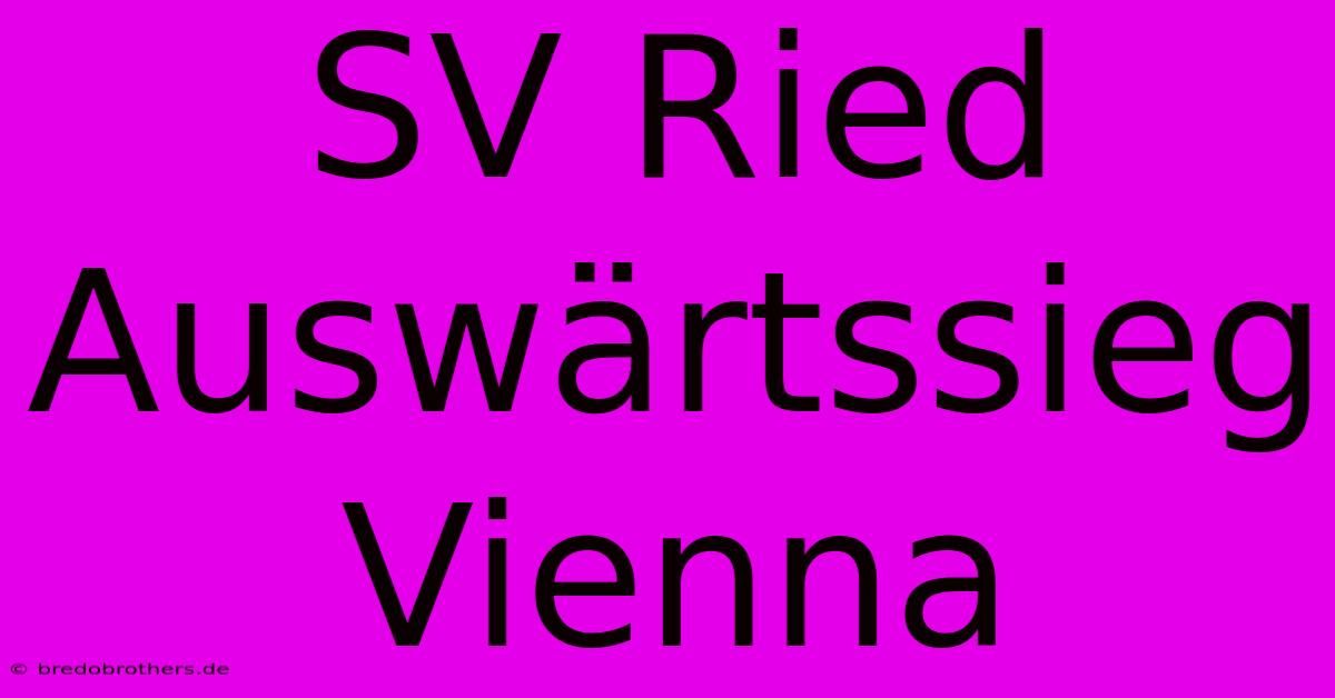 SV Ried Auswärtssieg Vienna