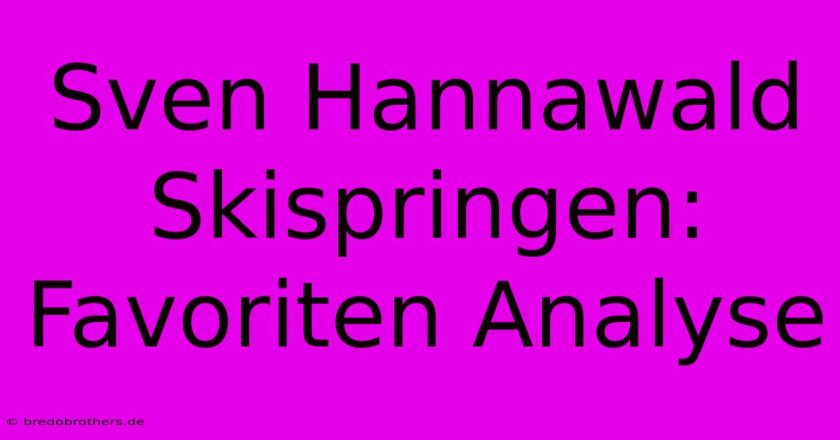 Sven Hannawald Skispringen:  Favoriten Analyse