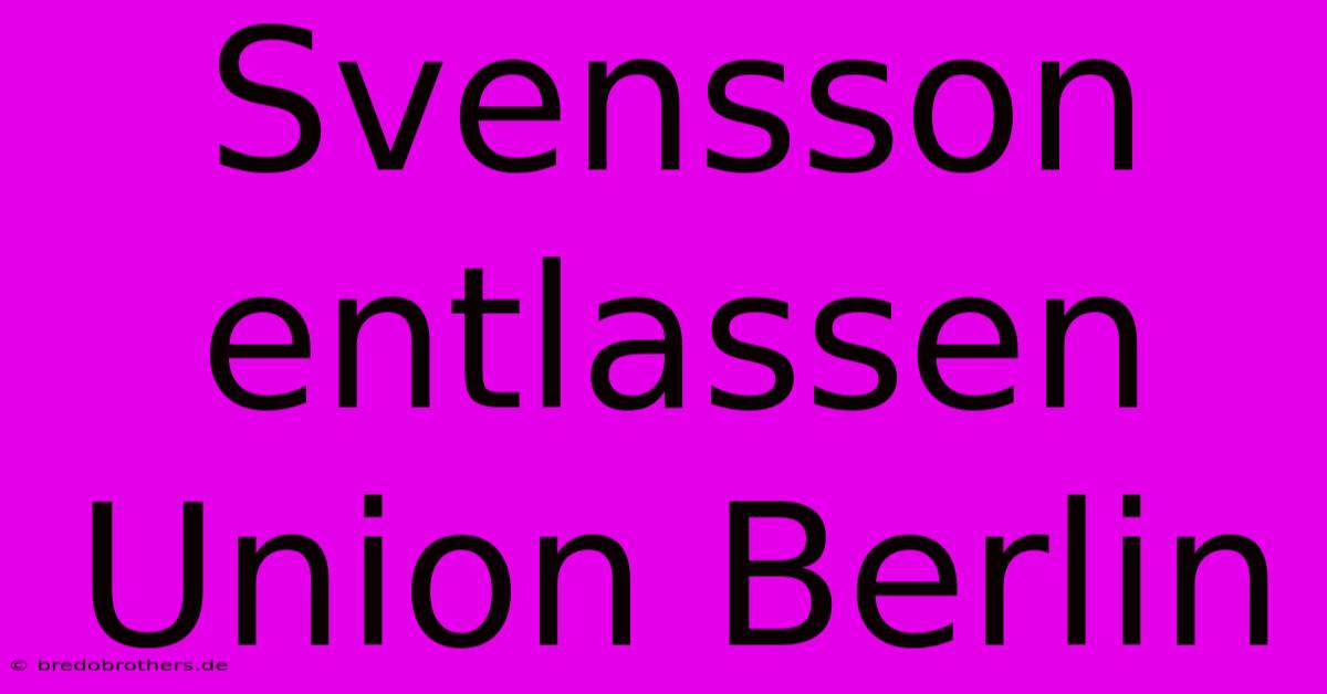 Svensson Entlassen Union Berlin