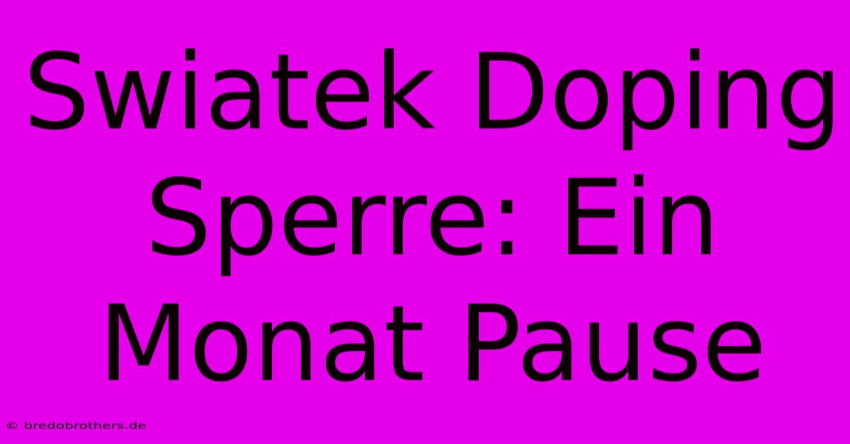 Swiatek Doping Sperre: Ein Monat Pause