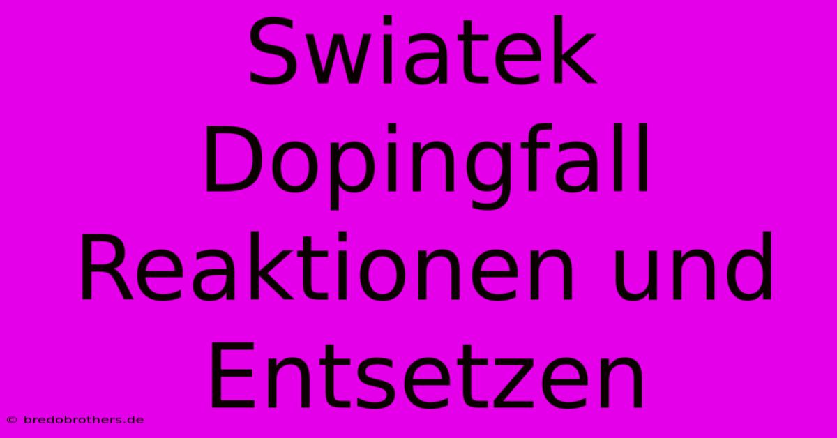 Swiatek Dopingfall  Reaktionen Und Entsetzen