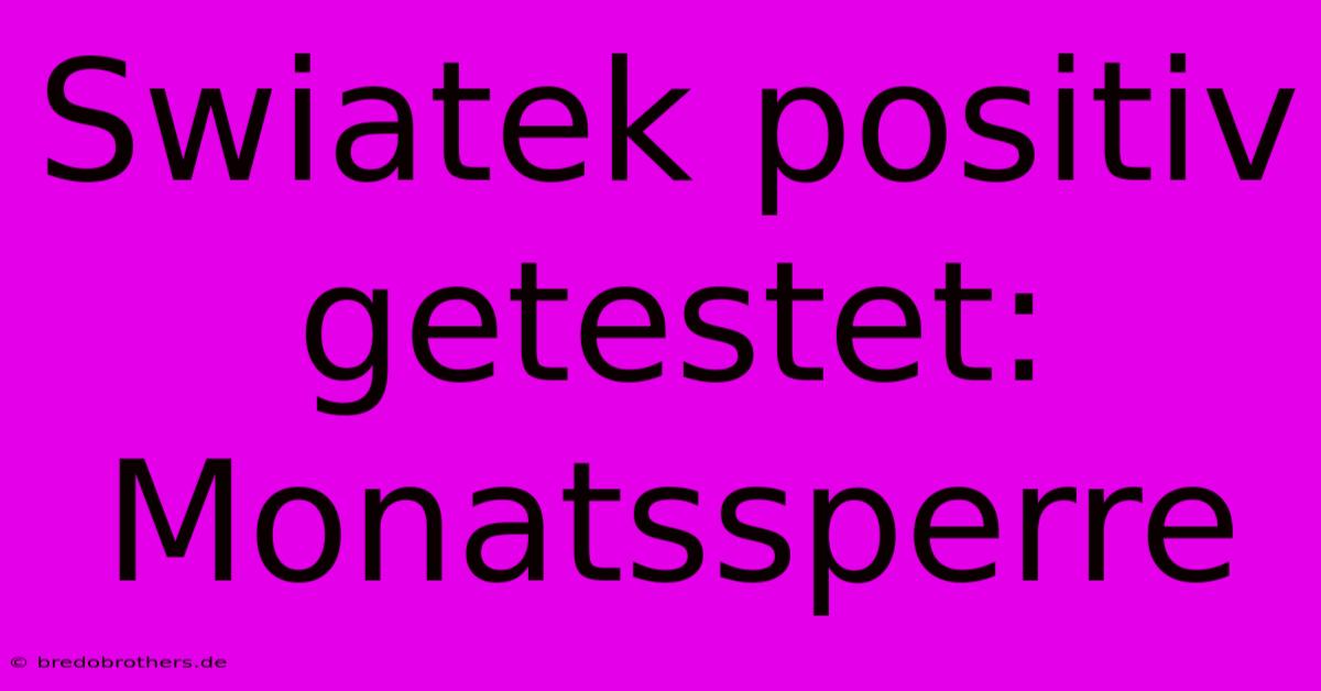 Swiatek Positiv Getestet: Monatssperre