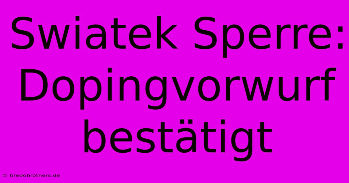 Swiatek Sperre: Dopingvorwurf Bestätigt