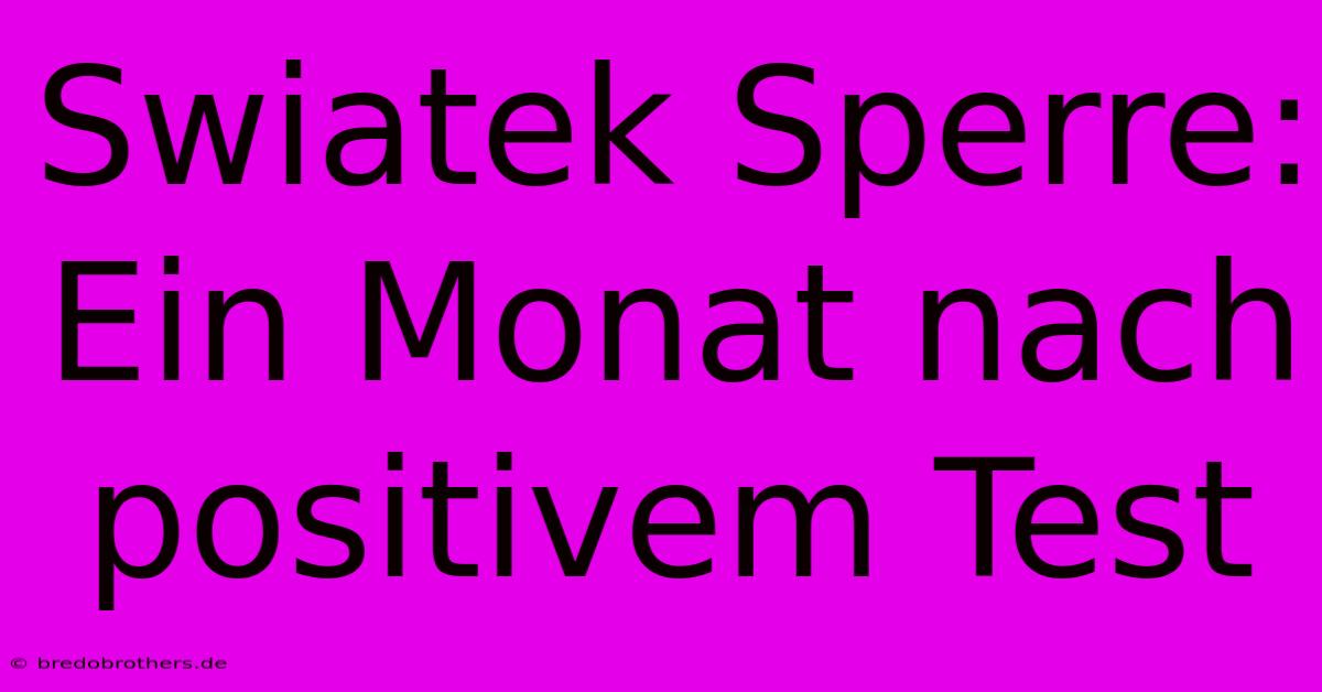 Swiatek Sperre: Ein Monat Nach Positivem Test