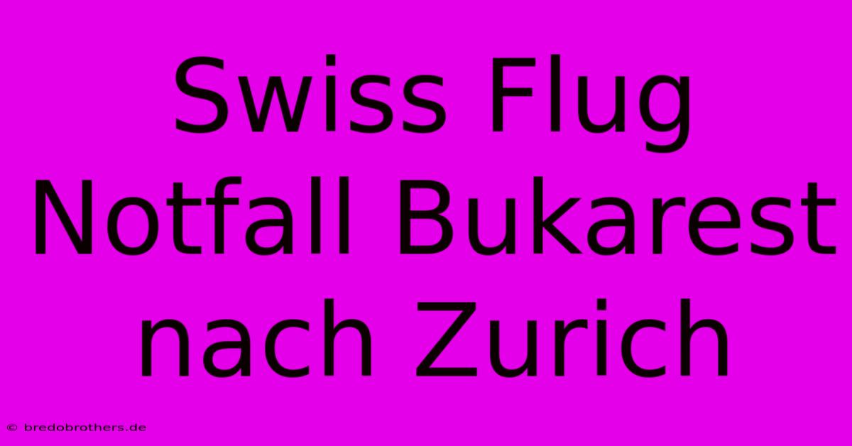 Swiss Flug Notfall Bukarest Nach Zurich