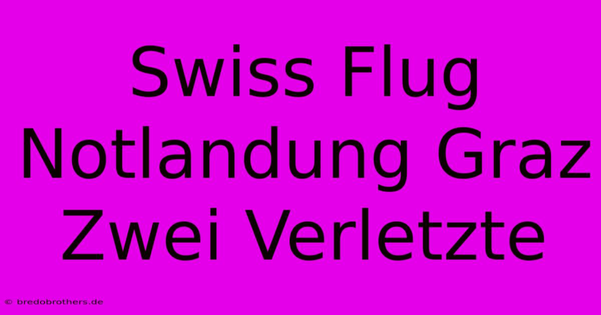 Swiss Flug Notlandung Graz Zwei Verletzte