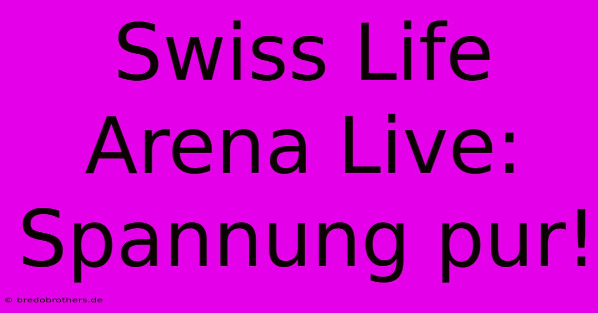 Swiss Life Arena Live: Spannung Pur!