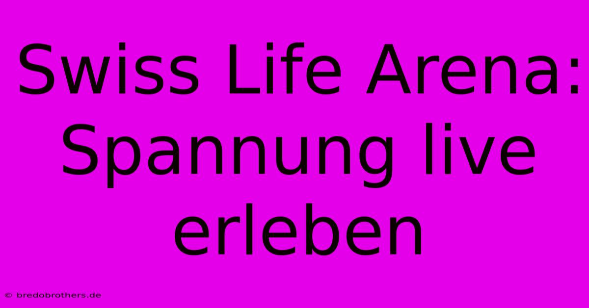 Swiss Life Arena: Spannung Live Erleben