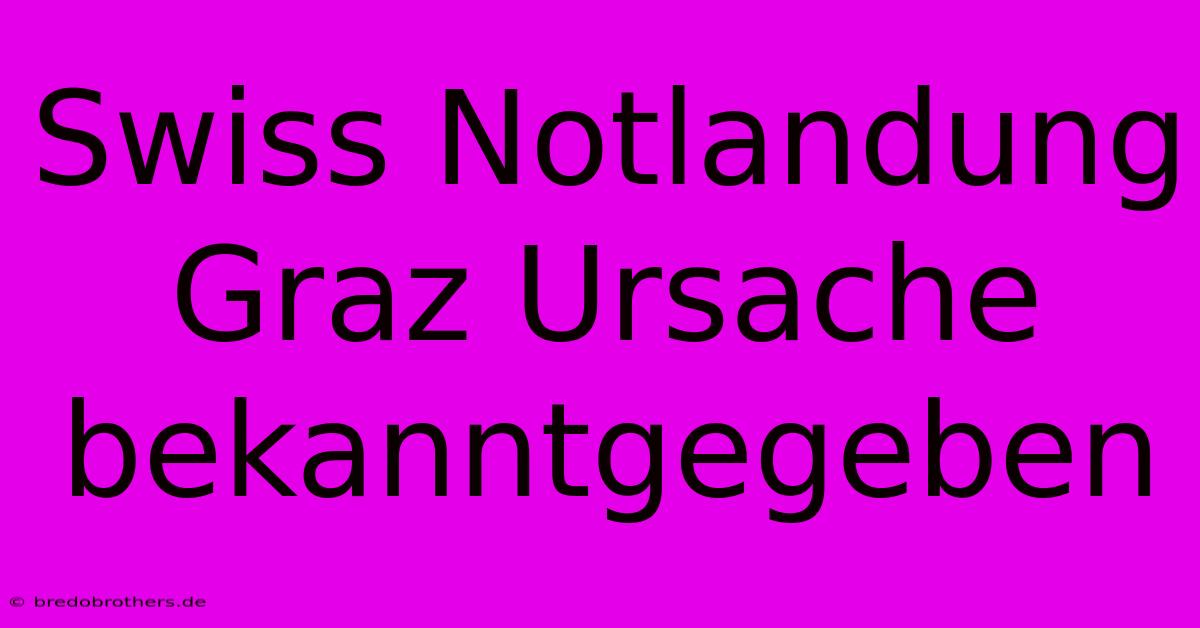 Swiss Notlandung Graz Ursache Bekanntgegeben