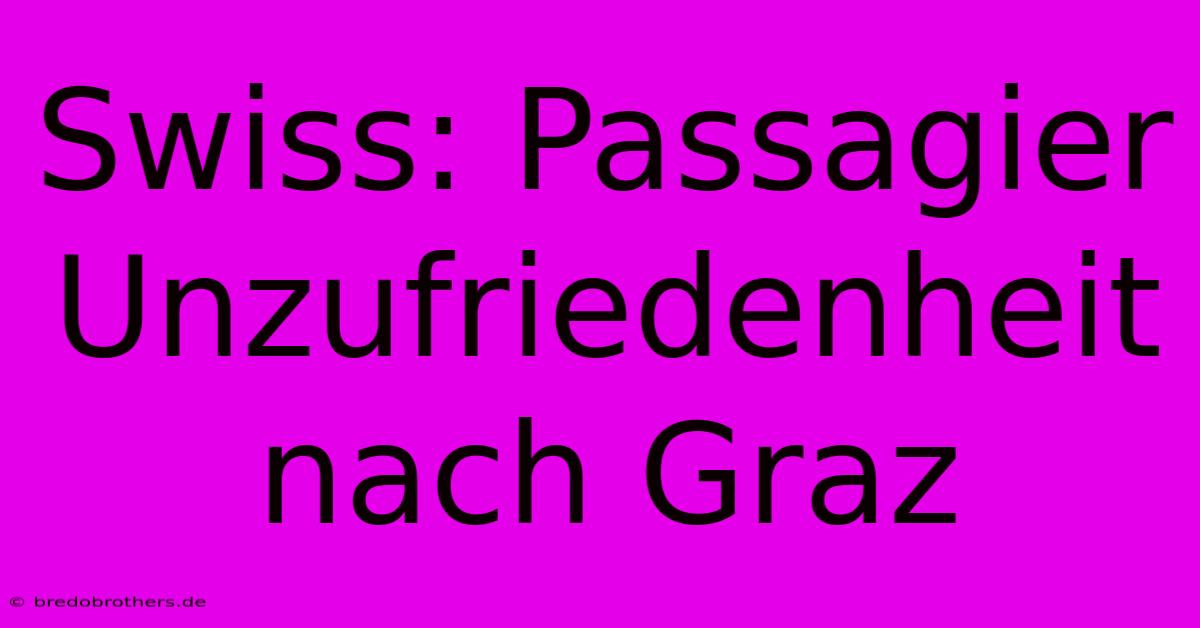 Swiss: Passagier Unzufriedenheit Nach Graz