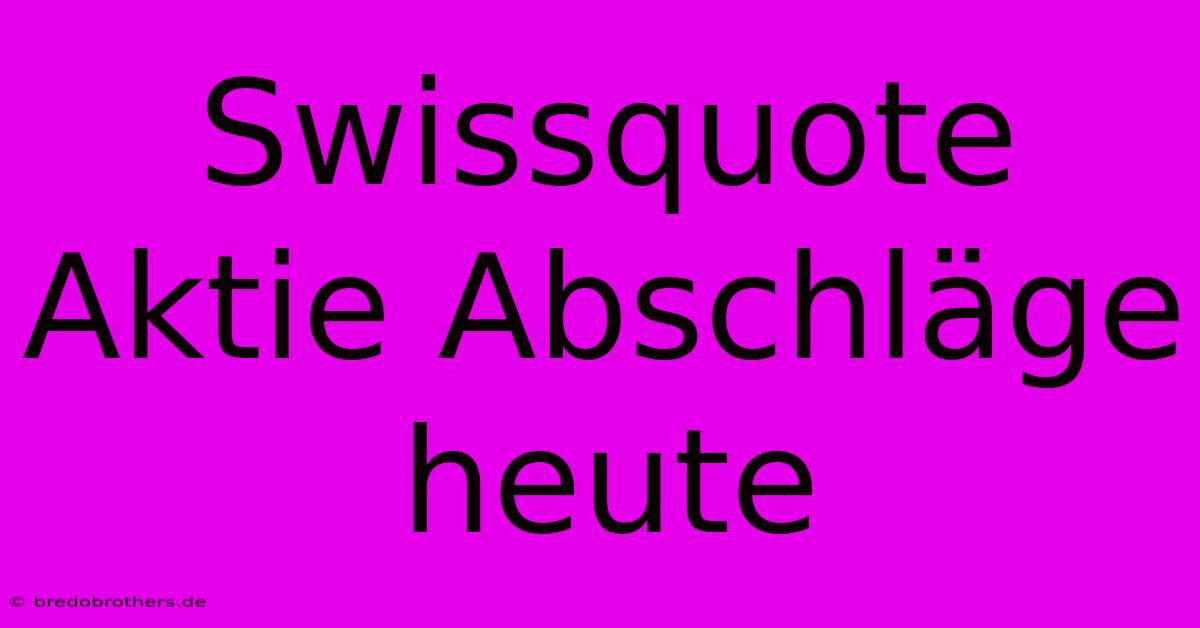 Swissquote Aktie Abschläge Heute