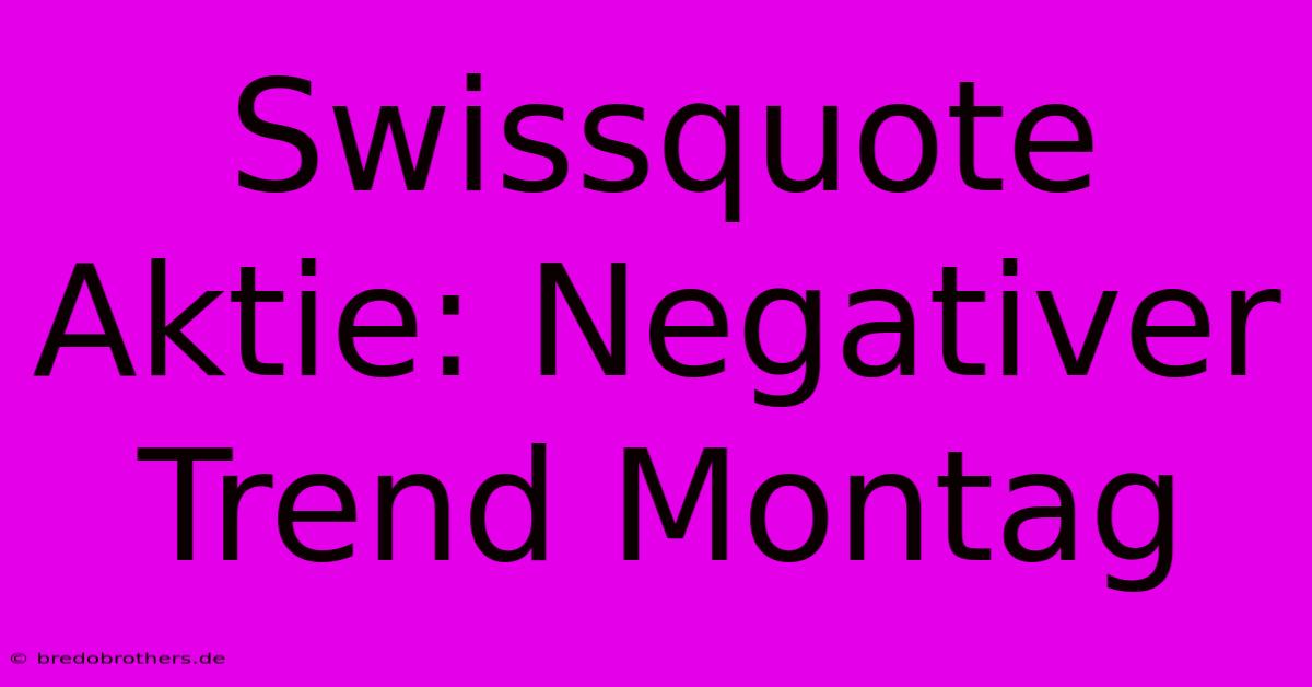 Swissquote Aktie: Negativer Trend Montag