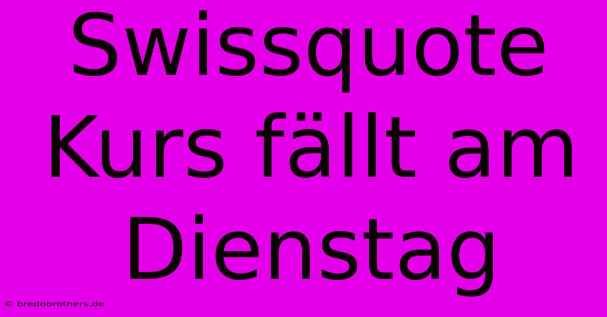 Swissquote Kurs Fällt Am Dienstag