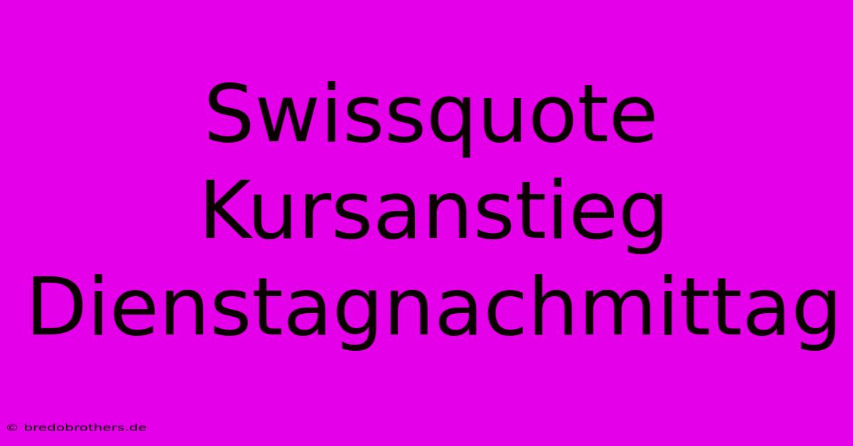 Swissquote Kursanstieg Dienstagnachmittag