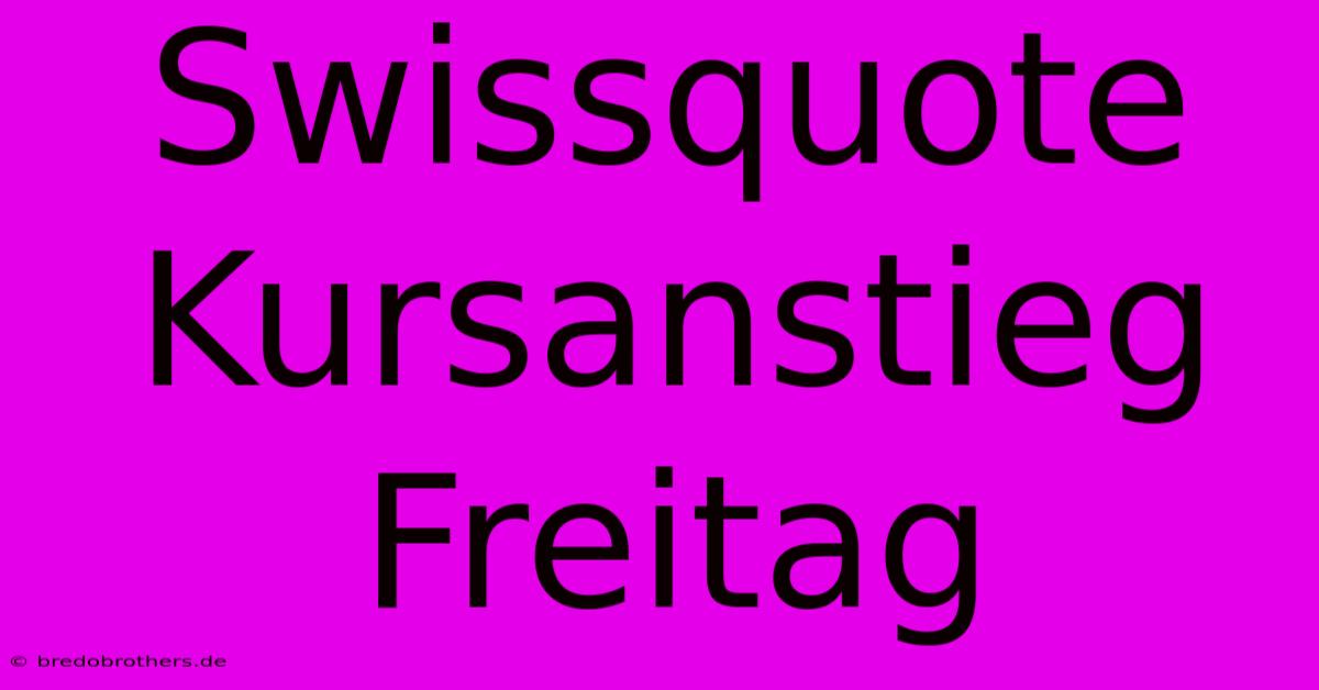 Swissquote Kursanstieg Freitag