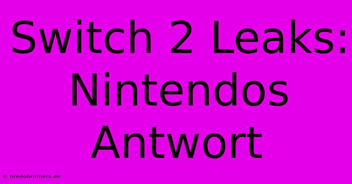 Switch 2 Leaks: Nintendos Antwort