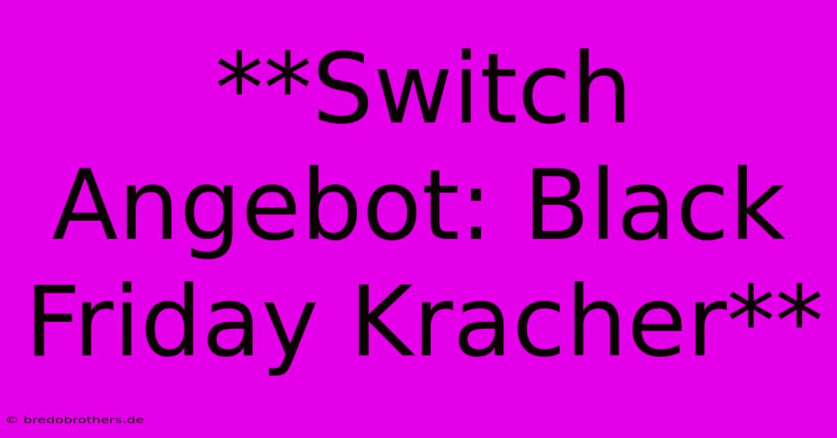 **Switch Angebot: Black Friday Kracher**