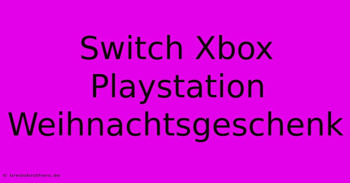 Switch Xbox Playstation Weihnachtsgeschenk