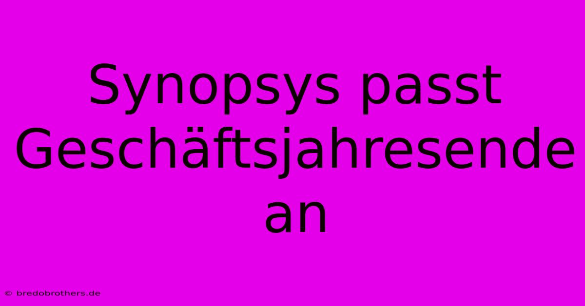 Synopsys Passt Geschäftsjahresende An