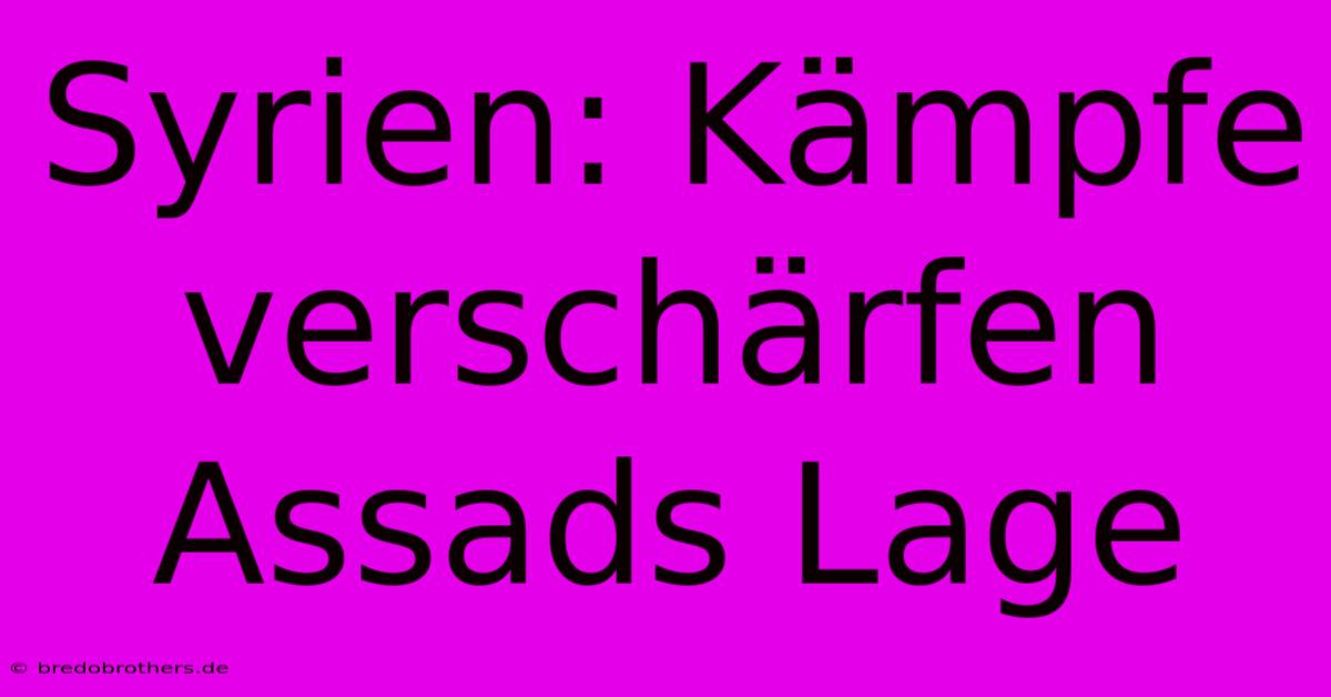 Syrien: Kämpfe Verschärfen Assads Lage