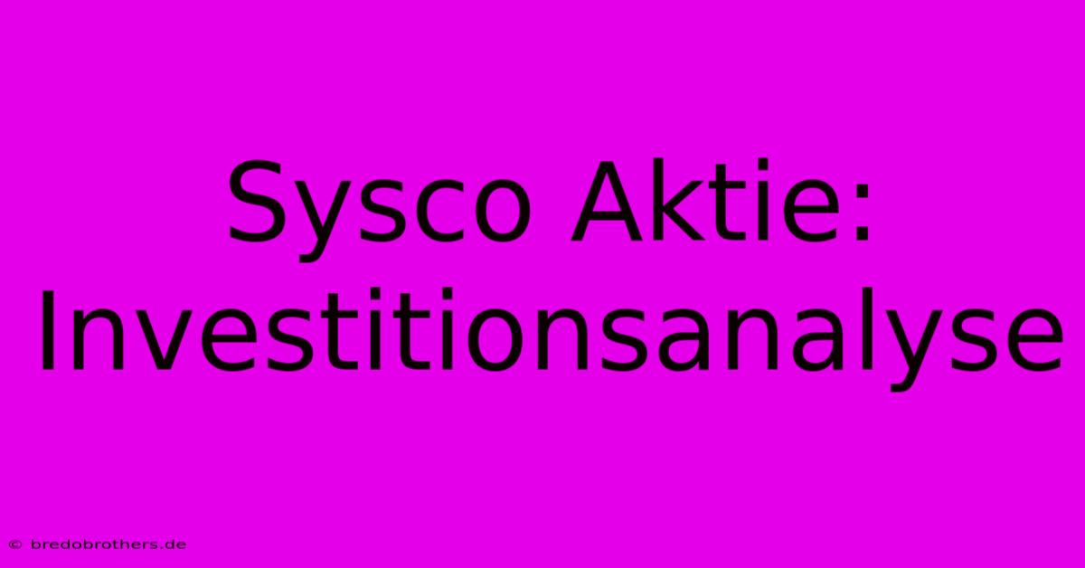 Sysco Aktie: Investitionsanalyse