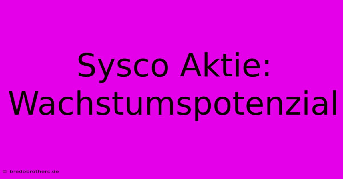 Sysco Aktie: Wachstumspotenzial