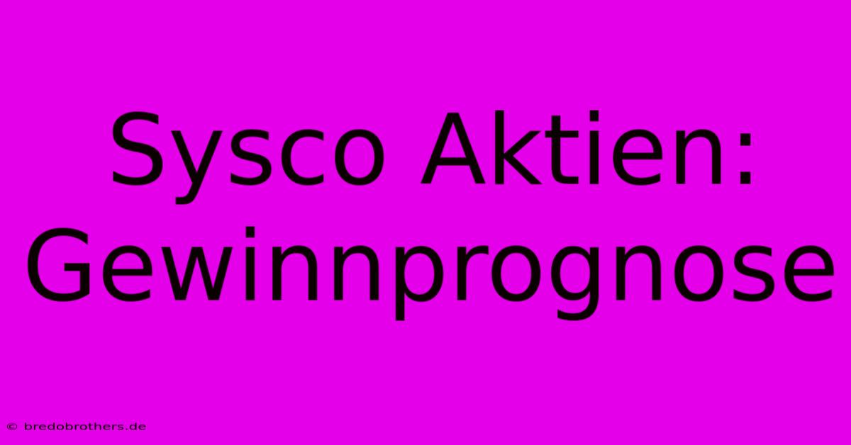 Sysco Aktien:  Gewinnprognose