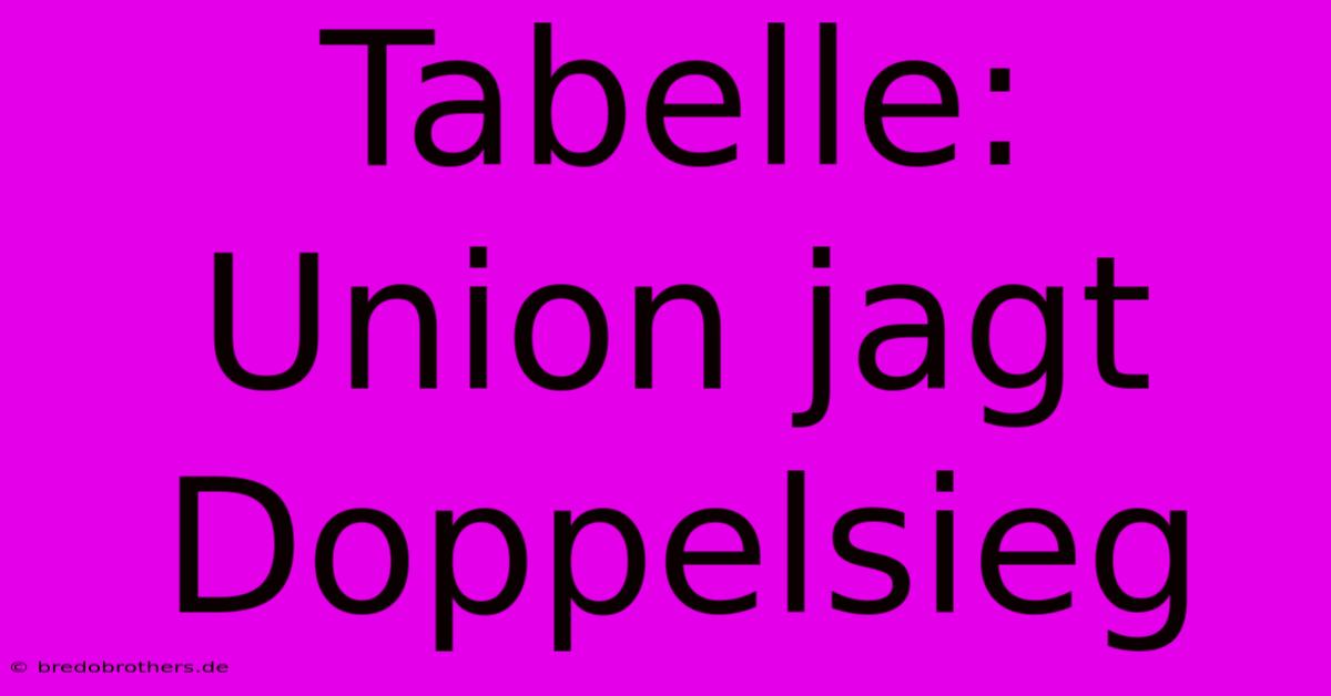 Tabelle: Union Jagt Doppelsieg