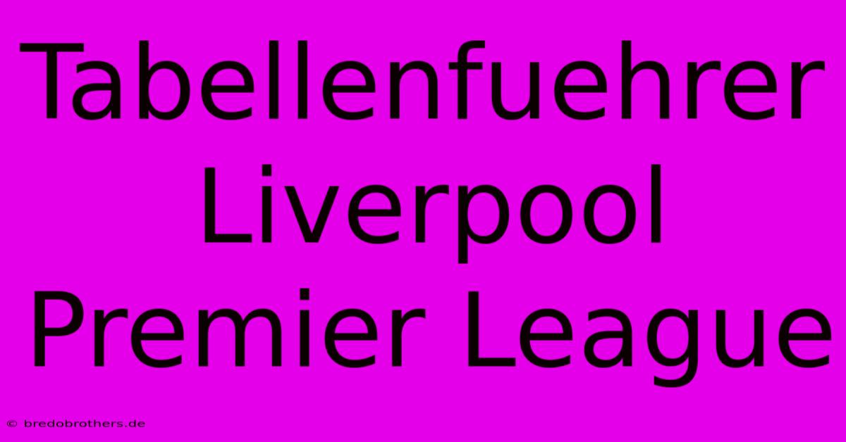 Tabellenfuehrer Liverpool Premier League