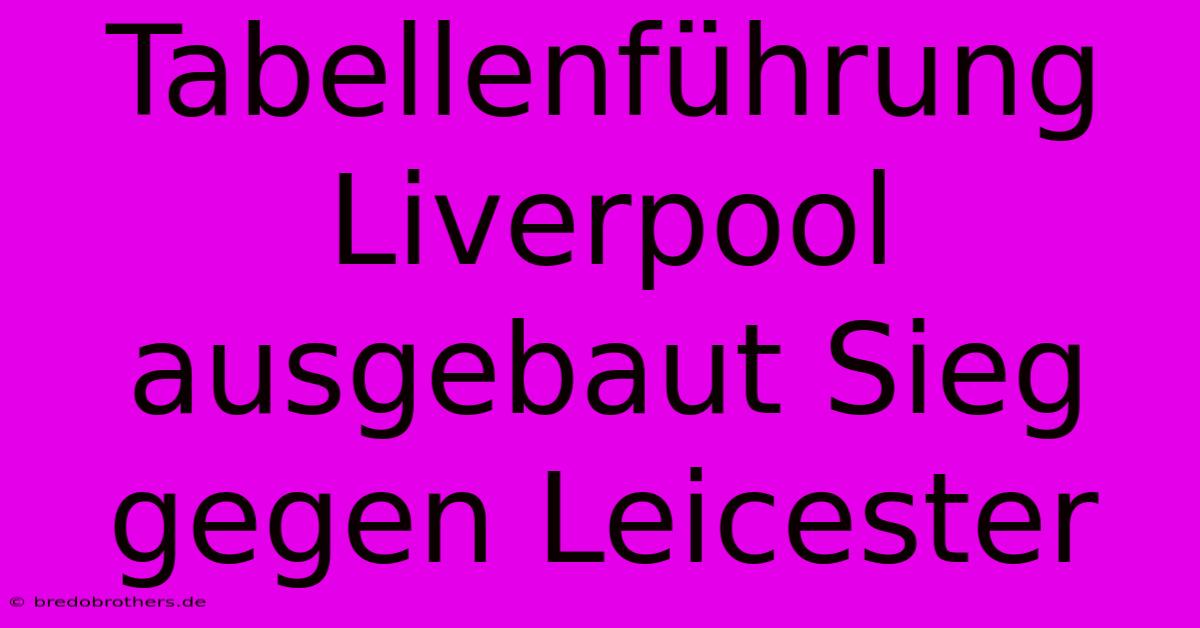 Tabellenführung Liverpool Ausgebaut Sieg Gegen Leicester