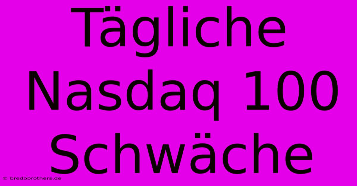 Tägliche Nasdaq 100 Schwäche