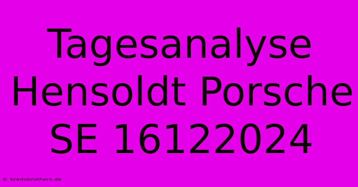 Tagesanalyse Hensoldt Porsche SE 16122024