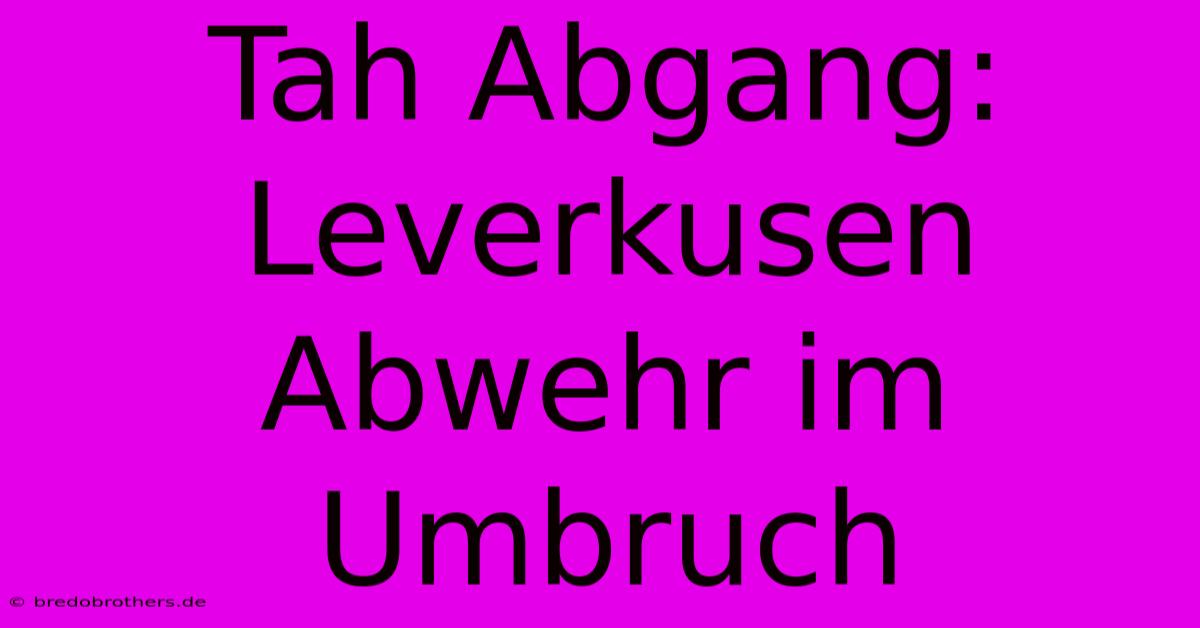 Tah Abgang: Leverkusen Abwehr Im Umbruch