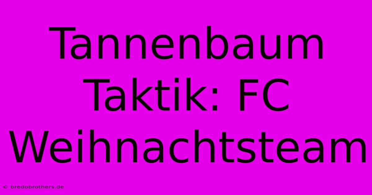 Tannenbaum Taktik: FC Weihnachtsteam