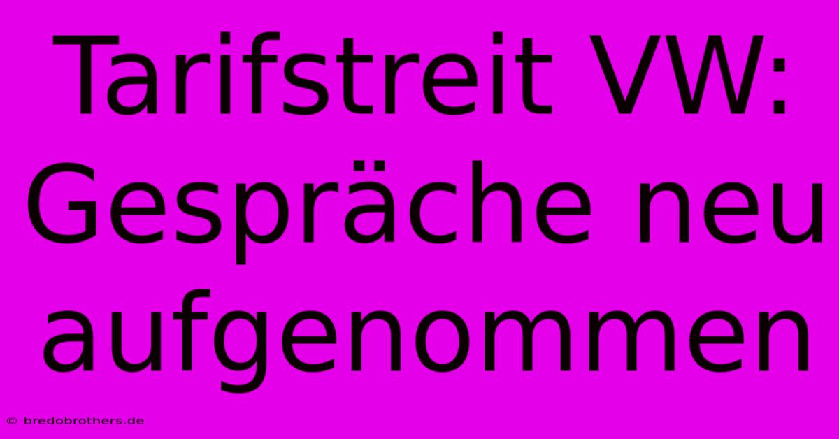 Tarifstreit VW: Gespräche Neu Aufgenommen