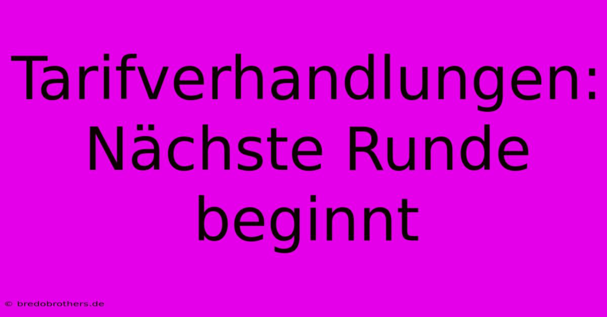 Tarifverhandlungen: Nächste Runde Beginnt