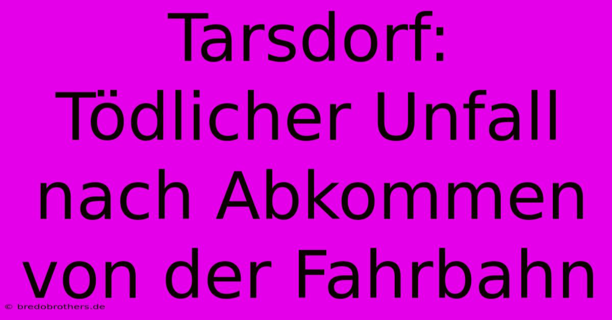 Tarsdorf: Tödlicher Unfall Nach Abkommen Von Der Fahrbahn