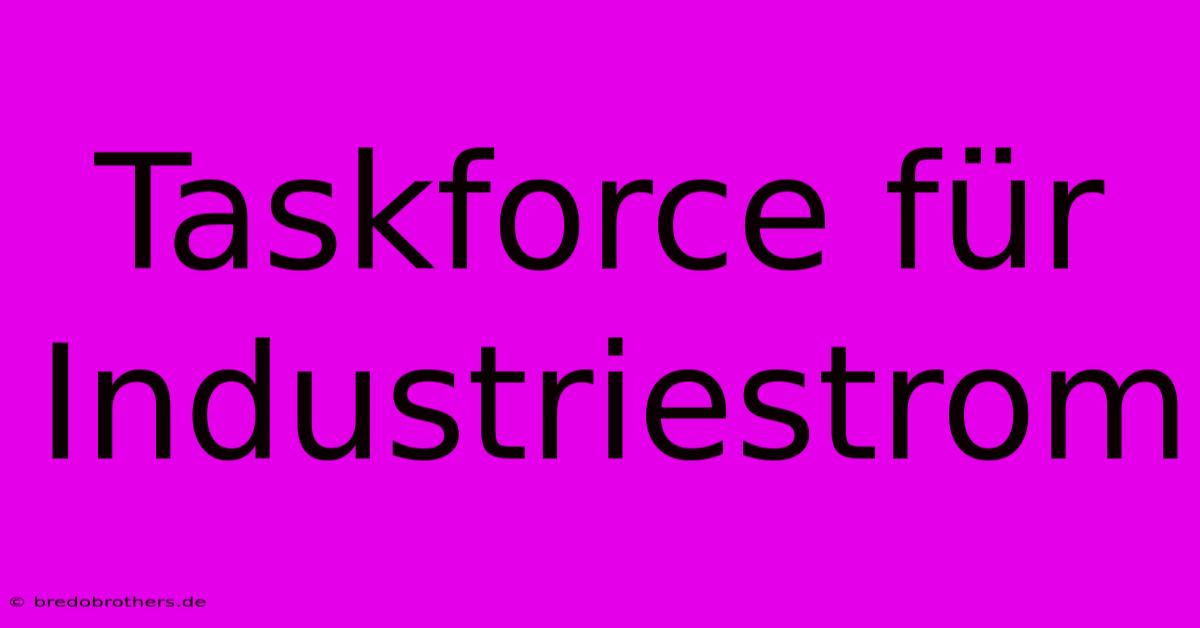 Taskforce Für Industriestrom  