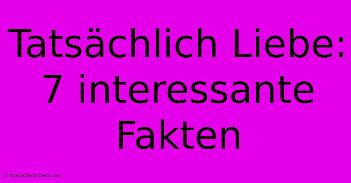 Tatsächlich Liebe: 7 Interessante Fakten