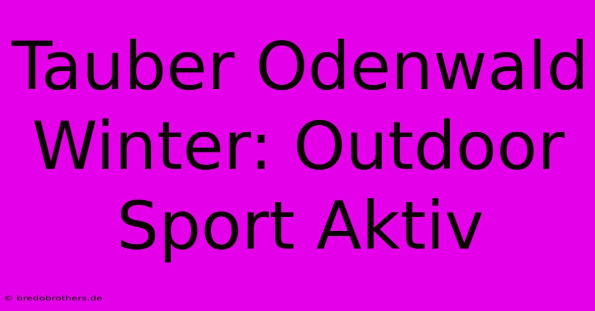 Tauber Odenwald Winter: Outdoor Sport Aktiv