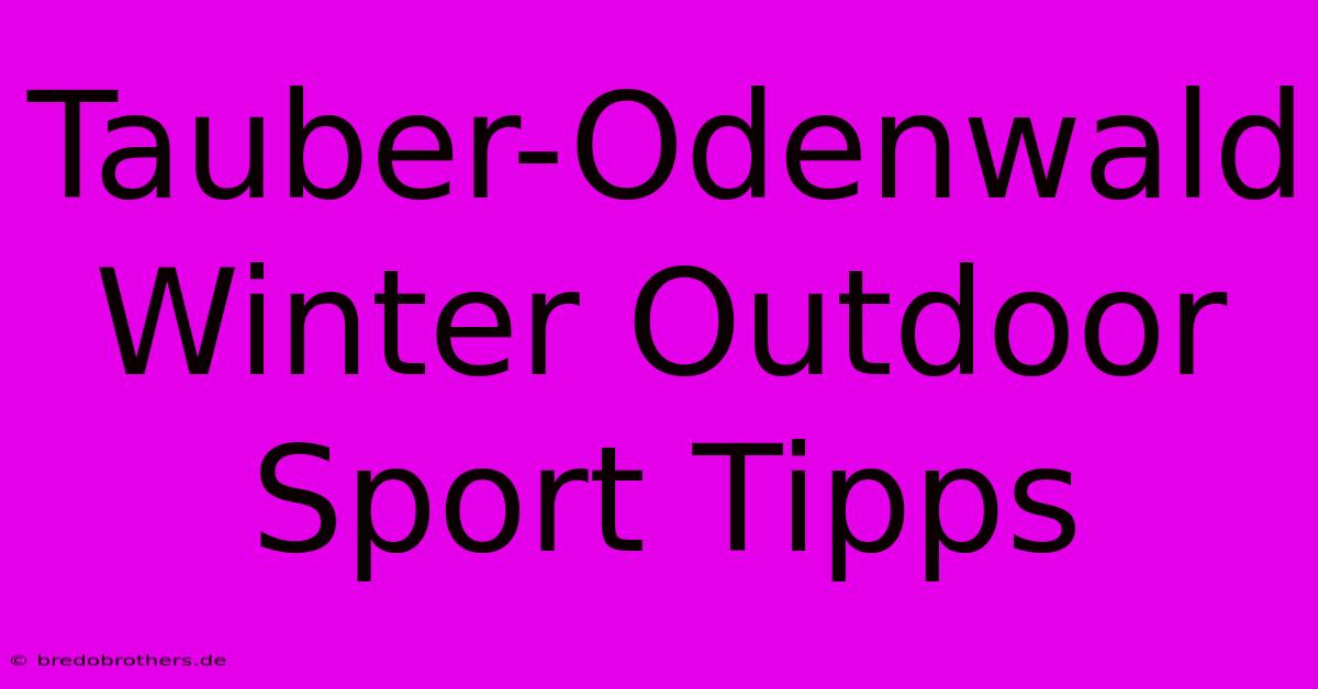 Tauber-Odenwald Winter Outdoor Sport Tipps